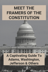 Meet The Framers Of The Constitution