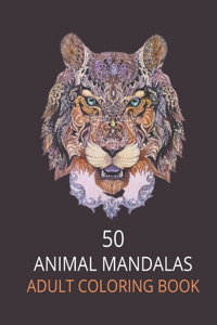50 Animal Mandalas Adult Coloring Book: Mandala Coloring Book for Adults, Stress Relief, Funnuy Animal Mandalas ( Lion, Elephant, Cat, Horse, Tiger, Dog..),8,5*11, Anti Stress, Gift Book f