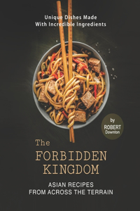 Forbidden Kingdom - Asian Recipes from Across the Terrain