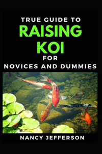 True Guide To Raising Koi For Novices And Dummies