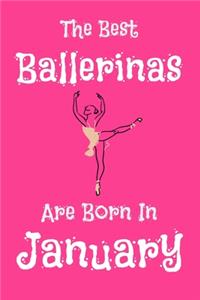 The Best Ballerinas Are Born In January Notebook Gift