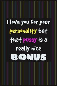 I Love You For Your Personality But That Pussy Is A Really Nice Bonus