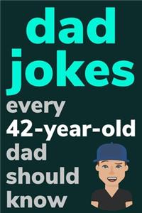 Dad Jokes Every 42 Year Old Dad Should Know