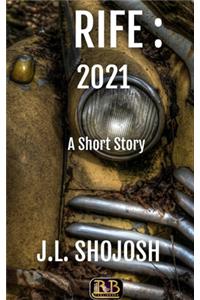 Rife: 2021: A Short Story
