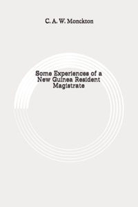 Some Experiences of a New Guinea Resident Magistrate
