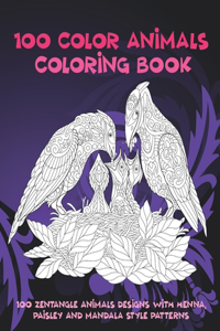 100 Color Animals - Coloring Book - 100 Zentangle Animals Designs with Henna, Paisley and Mandala Style Patterns