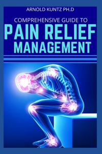 Comprehensive Guide to Pain Relief Management