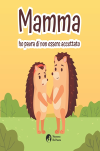 Mamma Ho Paura di Non Essere Accettato - Ediz. a colori