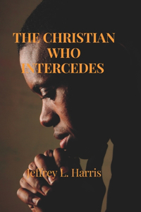 The Christian Who Intercedes