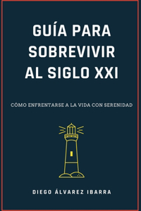 Guía Para Sobrevivir Al Siglo XXI