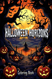 Halloween Horizons Coloring Book: Adult Coloring Odyssey through Haunted Landscapes