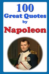 100 Great Quotes by Napoleon