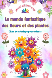 monde fantastique des fleurs et des plantes - Livre de coloriage pour enfants - Adorables créatures de la nature