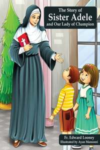 Story of Sister Adele and Our Lady of Champion