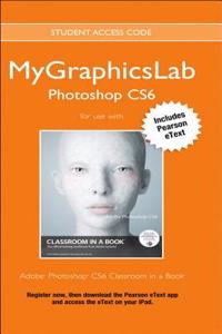 Adobe Photoshop Cs6 Classroom in a Book Plus Mylab Graphics Course - Access Card Package