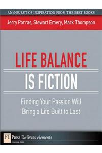 Life Balance Is Fiction