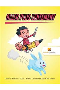 Aller Plus Lentement