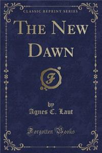 The New Dawn (Classic Reprint)