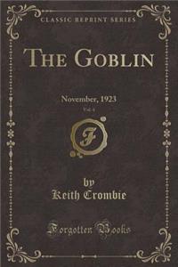 The Goblin, Vol. 4: November, 1923 (Classic Reprint): November, 1923 (Classic Reprint)