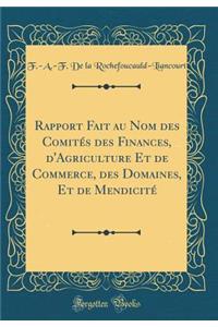 Rapport Fait Au Nom Des Comitï¿½s Des Finances, d'Agriculture Et de Commerce, Des Domaines, Et de Mendicitï¿½ (Classic Reprint)