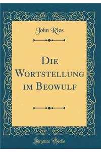 Die Wortstellung im Beowulf (Classic Reprint)