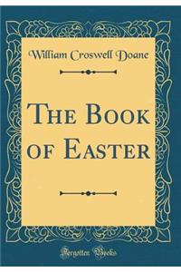 The Book of Easter (Classic Reprint)