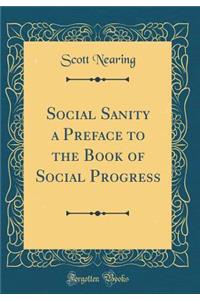 Social Sanity a Preface to the Book of Social Progress (Classic Reprint)