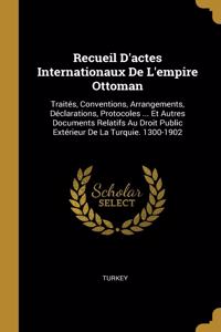 Recueil D'actes Internationaux De L'empire Ottoman