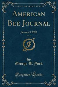 American Bee Journal, Vol. 41: January 3, 1901 (Classic Reprint)