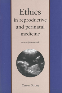 Ethics in Reproductive and Perinatal Medicine: A New Framework