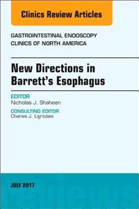 New Directions in Barrett's Esophagus, an Issue of Gastrointestinal Endoscopy Clinics