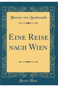 Eine Reise Nach Wien (Classic Reprint)