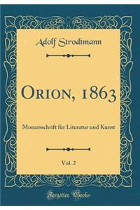 Orion, 1863, Vol. 2: Monatsschrift FÃ¼r Literatur Und Kunst (Classic Reprint)