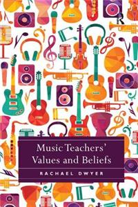 Music Teachers' Values and Beliefs