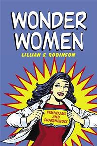 Wonder Women: Feminisms and Superheroes