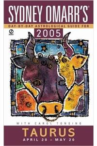 Sydney Omarrs Day By Day Astrological Guide 2005: Taurus (Sydney Omarrs Day By Day Astrological Guide for Taurus)