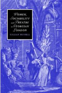 Women, Sociability and Theatre in Georgian London