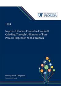 Improved Process Control in Camshaft Grinding Through Utilization of Post Process Inspection With Feedback