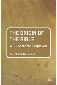 The Origin of the Bible: A Guide For the Perplexed