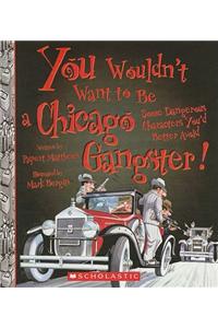 You Wouldn't Want to Be a Chicago Gangster!
