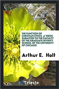 Function of Christian Ethics. a Thesis Submitted to the Faculty of the Graduate Divinity School of the University of Chicago