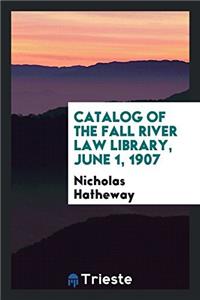 Catalog of the Fall River Law Library, June 1, 1907
