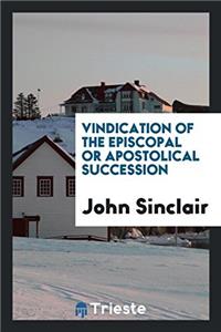 Vindication of the Episcopal or Apostolical Succession