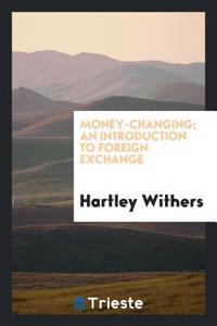 Money-Changing; An Introduction to Foreign Exchange