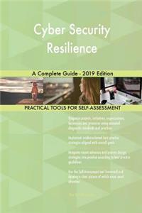 Cyber Security Resilience A Complete Guide - 2019 Edition