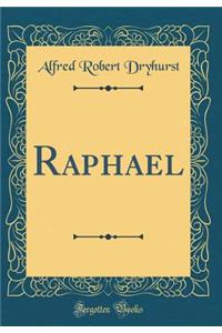 Raphael (Classic Reprint)