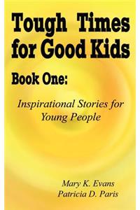 Tough Times for Good Kids Book One: Inspirational Stories for Young People