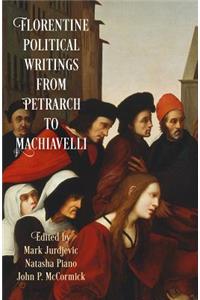 Florentine Political Writings from Petrarch to Machiavelli