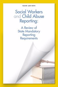 Social Workers and Child Abuse Reporting: A Review of State Mandatory Reporting Requirements