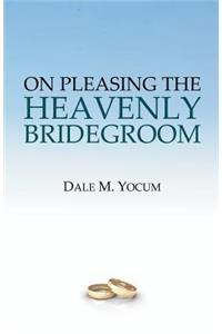 On Pleasing the Heavenly Bridegroom